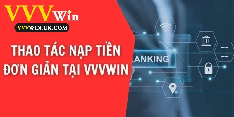 Nạp Tiền Vvvwin 1 Thao tác nạp tiền đơn giản tại Vvvwin