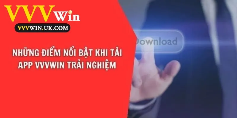 Tải App VVVwin 2 Ưu điểm khi trải nghiệm ứng dụng Vvvwin